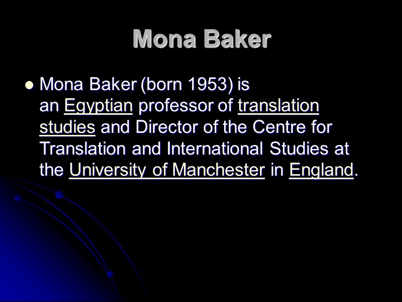 Mona Baker Mona Baker (born 1953) is an Egyptian professor of translation studies and